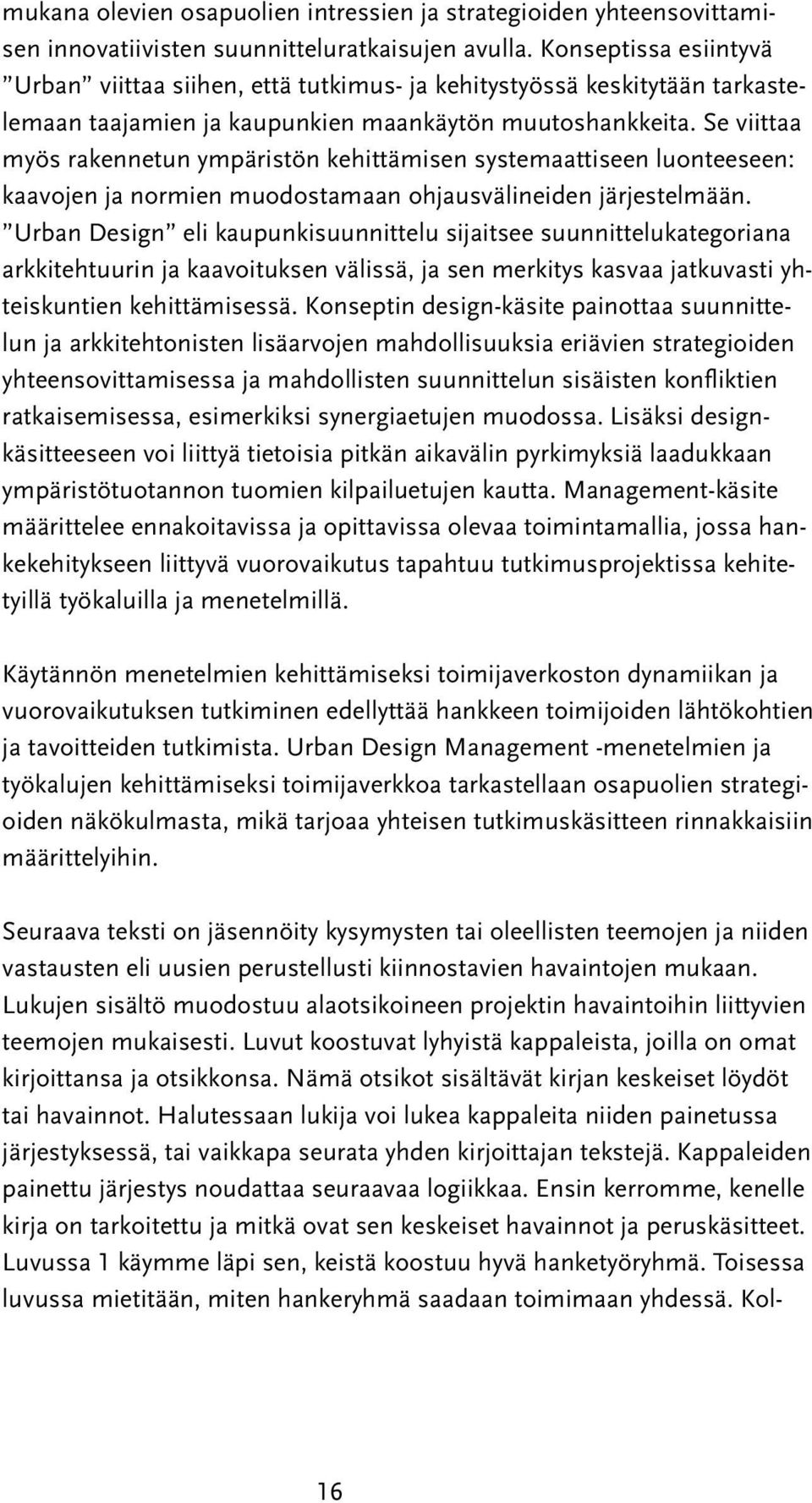 Se viittaa myös rakennetun ympäristön kehittämisen systemaattiseen luonteeseen: kaavojen ja normien muodostamaan ohjausvälineiden järjestelmään.