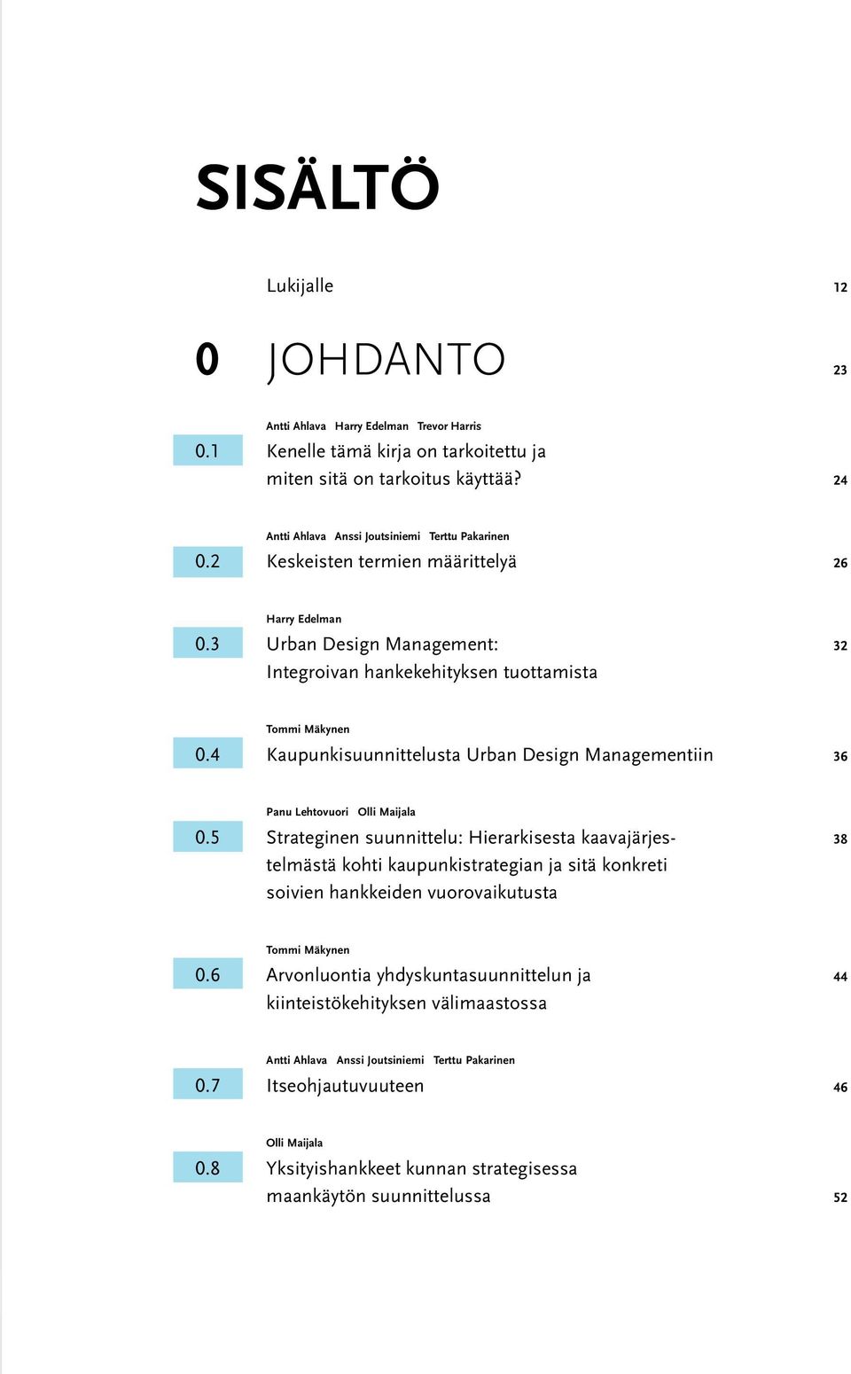 4 Kaupunkisuunnittelusta Urban Design Managementiin 36 Panu Lehtovuori Olli Maijala 0.