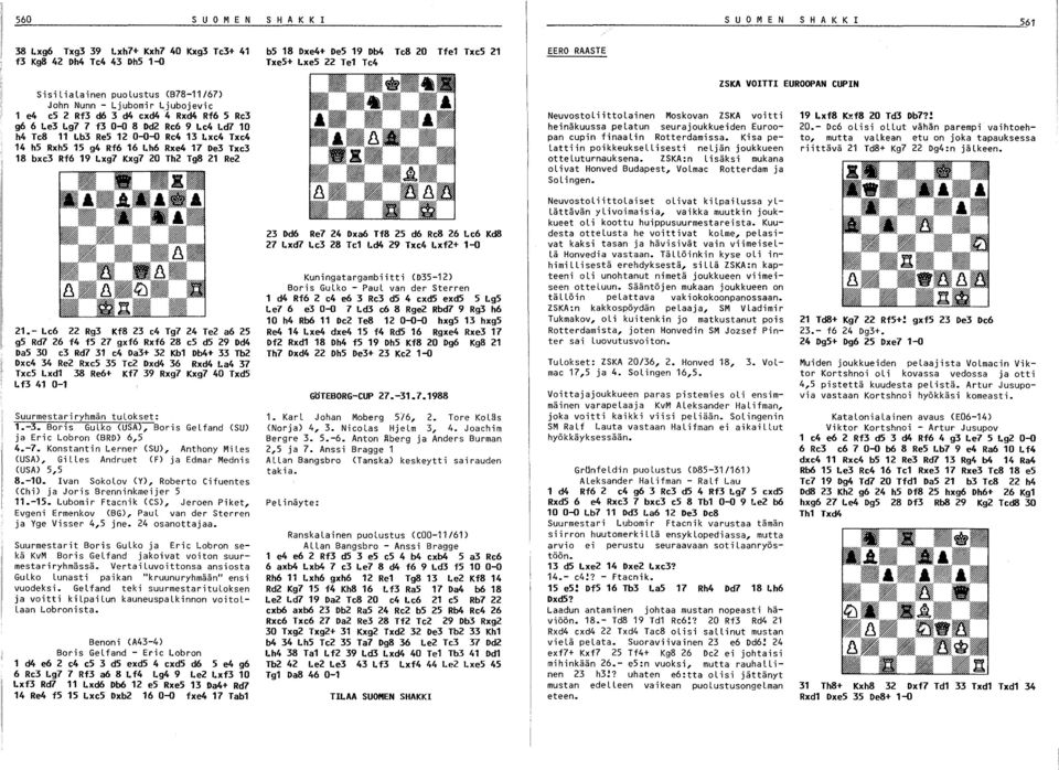 Th2 Tg8 21 Re2 bs 18 Dxe4+ DeS 19 Db4 Te8 20 Tfel TxeS 21 TxeS+ LxeS 22 Tel Te4 EERO RAASTE Neuvostoliittolainen Moskovan ZSKA voitti heinäkuussa pelatun seurajoukkueiden Euroopan cupin finaalin