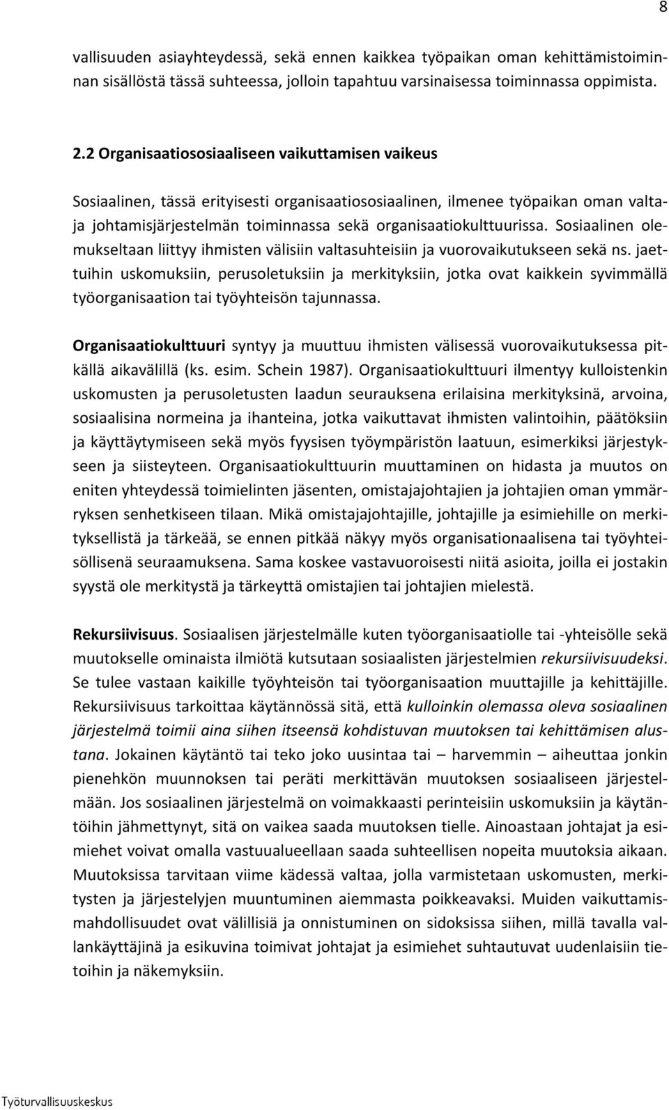 Sosiaalinen olemukseltaan liittyy ihmisten välisiin valtasuhteisiin ja vuorovaikutukseen sekä ns.