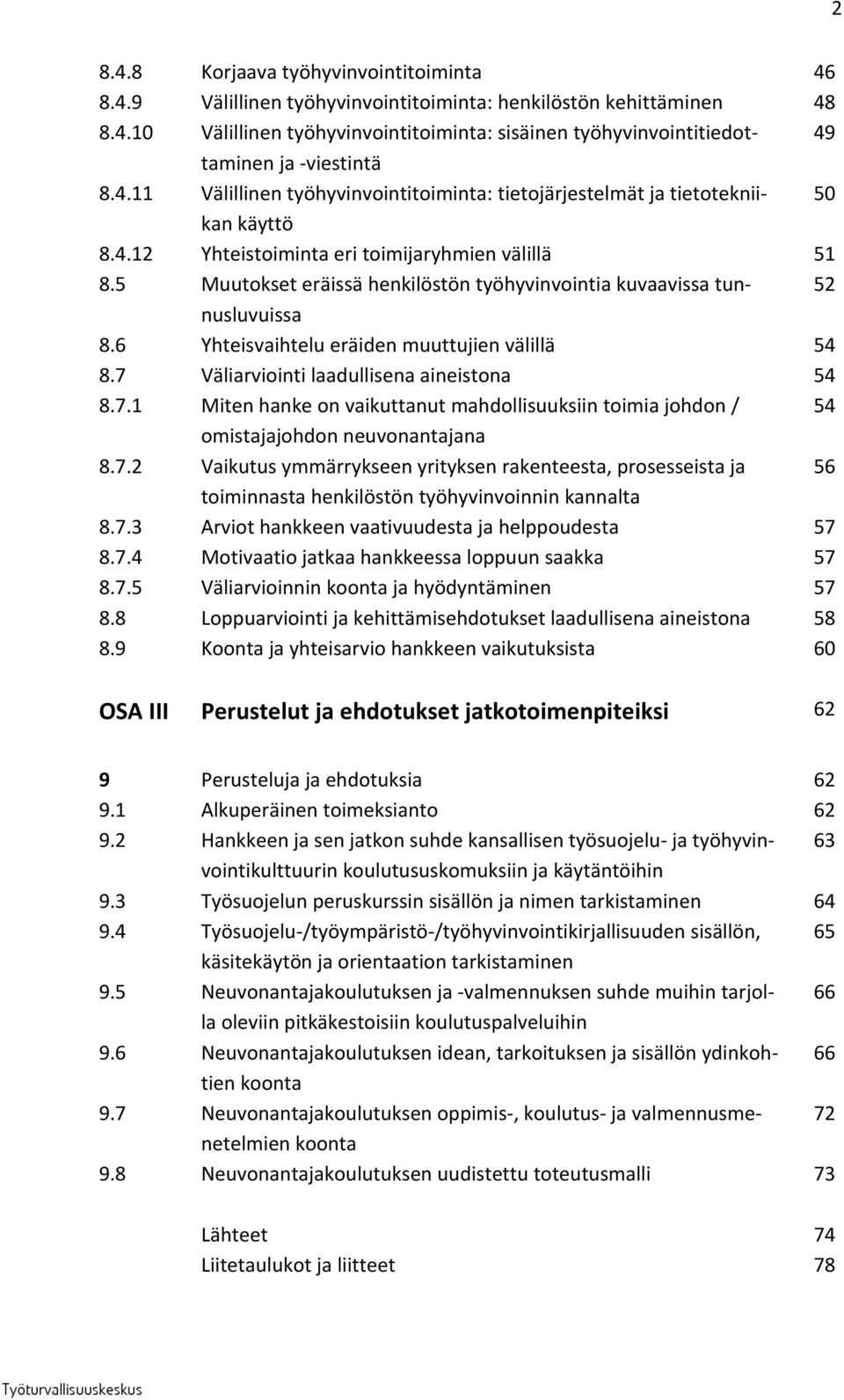 5 Muutokset eräissä henkilöstön työhyvinvointia kuvaavissa tunnusluvuissa 52 8.6 Yhteisvaihtelu eräiden muuttujien välillä 54 8.7 