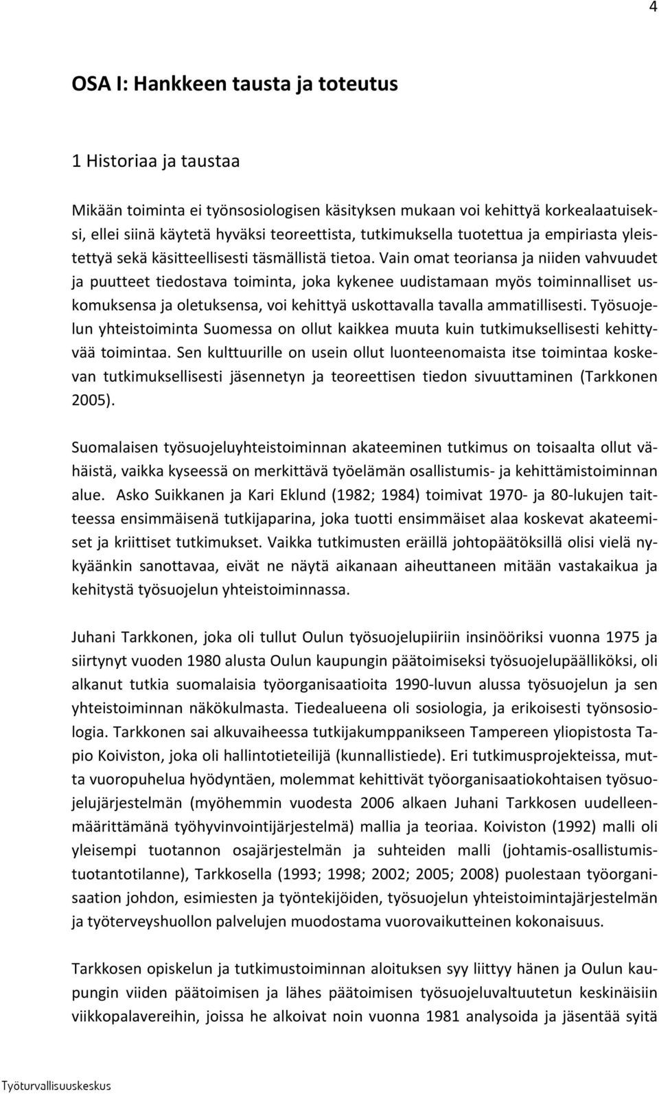 Vain omat teoriansa ja niiden vahvuudet ja puutteet tiedostava toiminta, joka kykenee uudistamaan myös toiminnalliset uskomuksensa ja oletuksensa, voi kehittyä uskottavalla tavalla ammatillisesti.