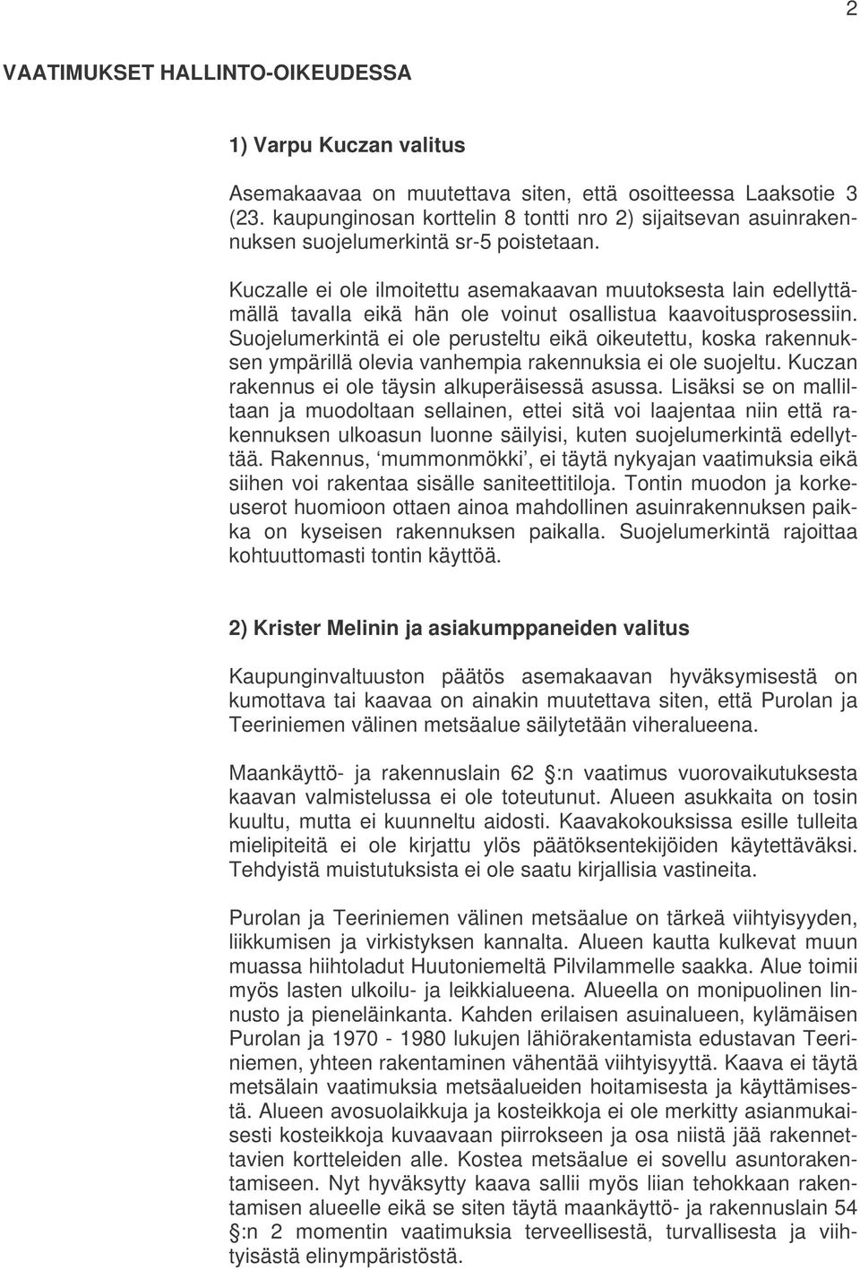 Kuczalle ei ole ilmoitettu asemakaavan muutoksesta lain edellyttämällä tavalla eikä hän ole voinut osallistua kaavoitusprosessiin.