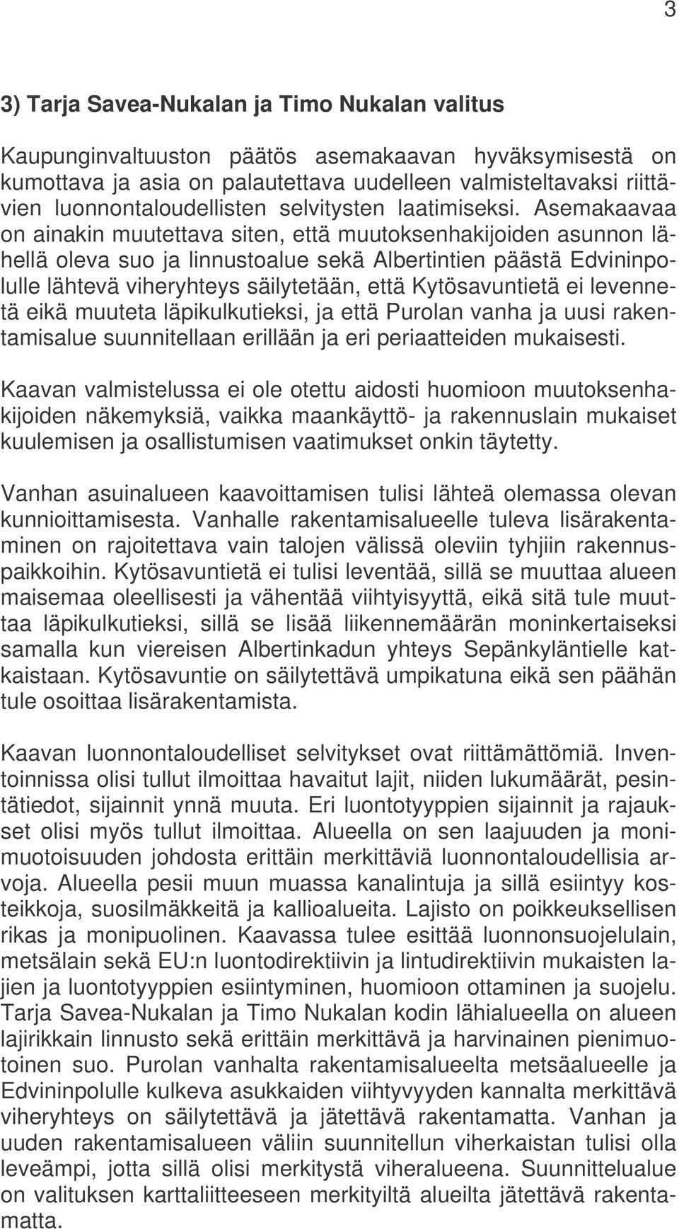 Asemakaavaa on ainakin muutettava siten, että muutoksenhakijoiden asunnon lähellä oleva suo ja linnustoalue sekä Albertintien päästä Edvininpolulle lähtevä viheryhteys säilytetään, että