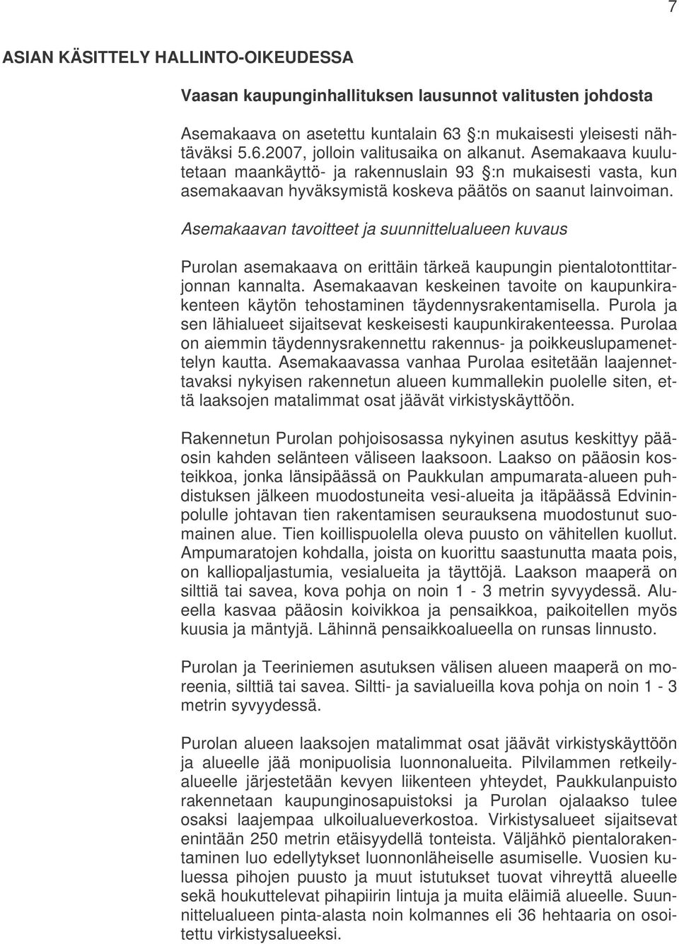 Asemakaavan tavoitteet ja suunnittelualueen kuvaus Purolan asemakaava on erittäin tärkeä kaupungin pientalotonttitarjonnan kannalta.