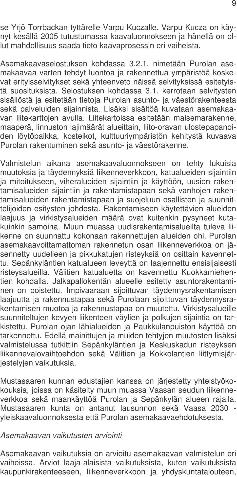 nimetään Purolan asemakaavaa varten tehdyt luontoa ja rakennettua ympäristöä koskevat erityisselvitykset sekä yhteenveto näissä selvityksissä esitetyistä suosituksista. Selostuksen kohdassa 3.1.