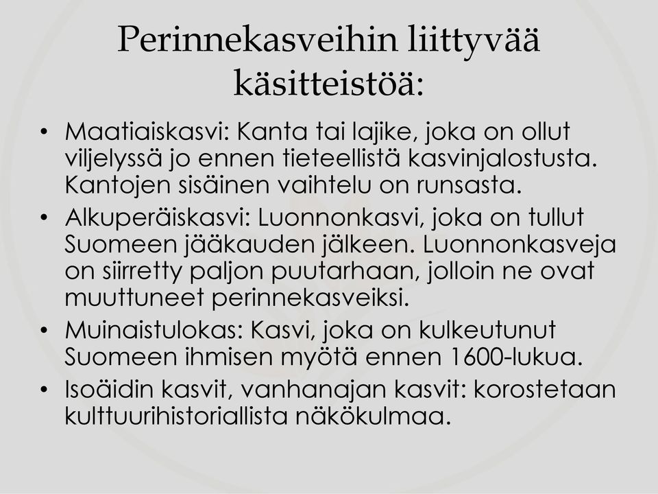 Alkuperäiskasvi: Luonnonkasvi, joka on tullut Suomeen jääkauden jälkeen.