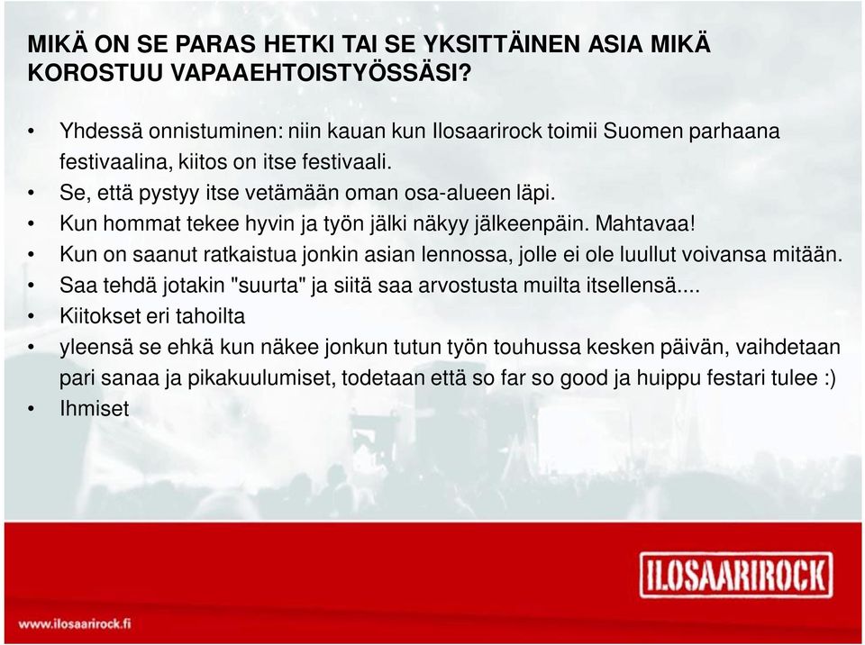 Kun hommat tekee hyvin ja työn jälki näkyy jälkeenpäin. Mahtavaa! Kun on saanut ratkaistua jonkin asian lennossa, jolle ei ole luullut voivansa mitään.