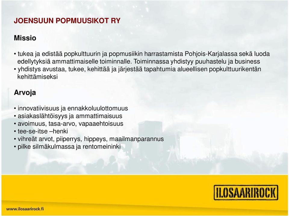 Toiminnassa yhdistyy puuhastelu ja business yhdistys avustaa, tukee, kehittää ja järjestää tapahtumia alueellisen popkulttuurikentän