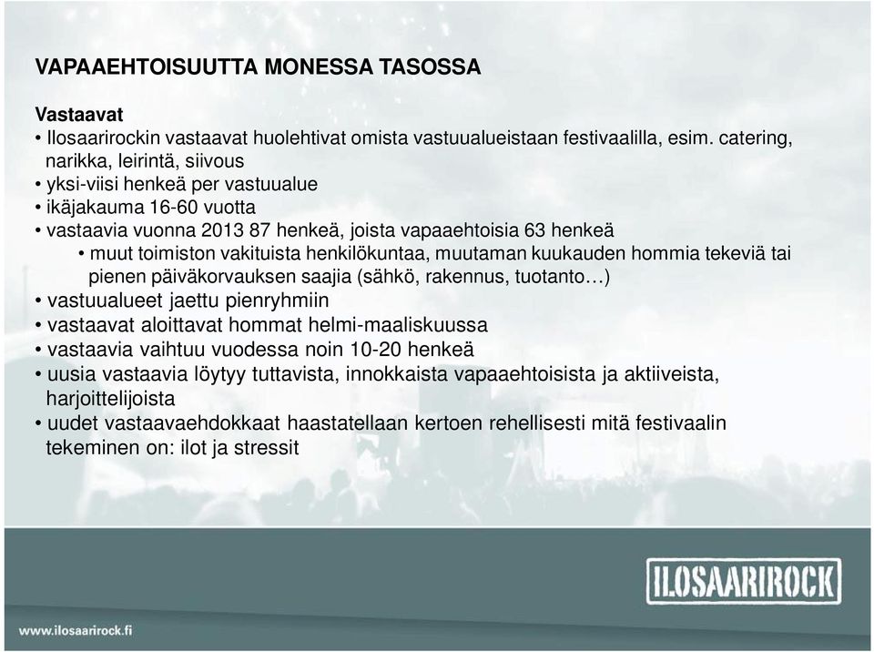 henkilökuntaa, muutaman kuukauden hommia tekeviä tai pienen päiväkorvauksen saajia (sähkö, rakennus, tuotanto ) vastuualueet jaettu pienryhmiin vastaavat aloittavat hommat