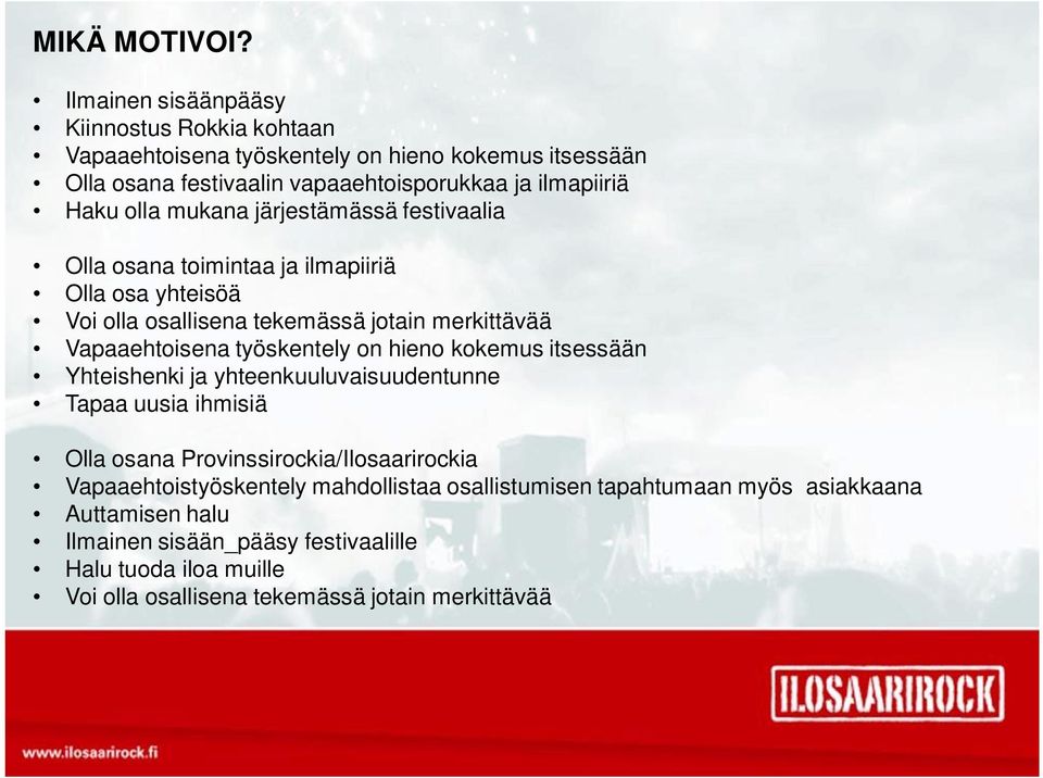 mukana järjestämässä festivaalia Olla osana toimintaa ja ilmapiiriä Olla osa yhteisöä Voi olla osallisena tekemässä jotain popparit merkittävää Vapaaehtoisena työskentely