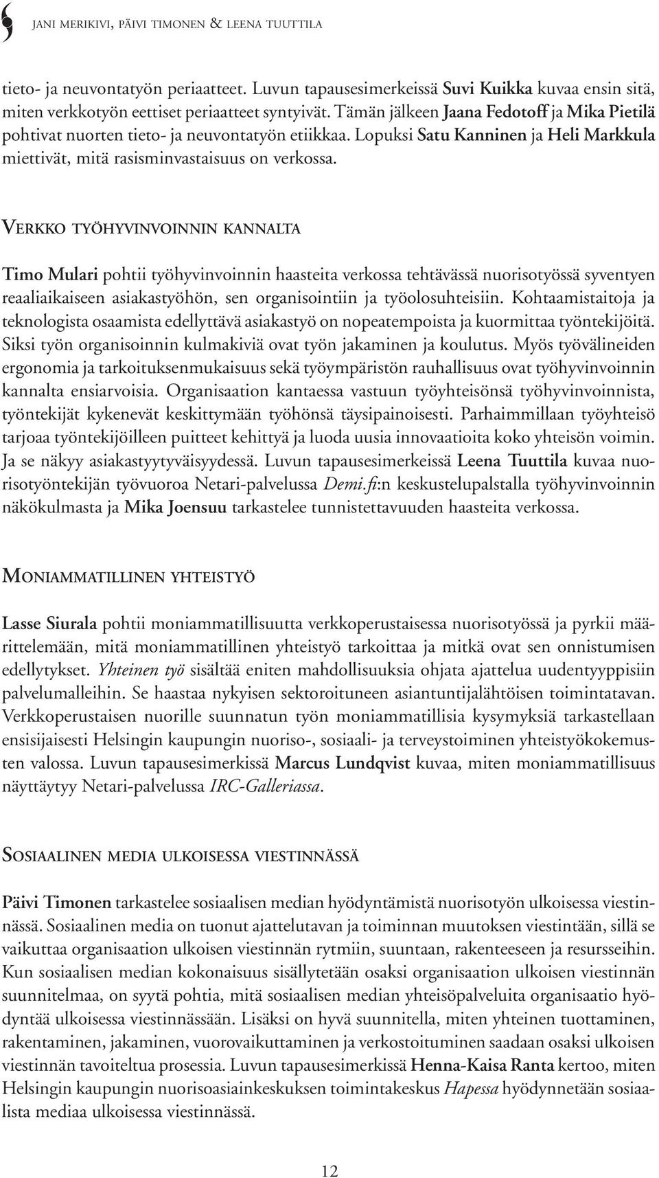 Lopuksi Satu Kanninen ja Heli Markkula miettivät, mitä rasisminvastaisuus on verkossa.