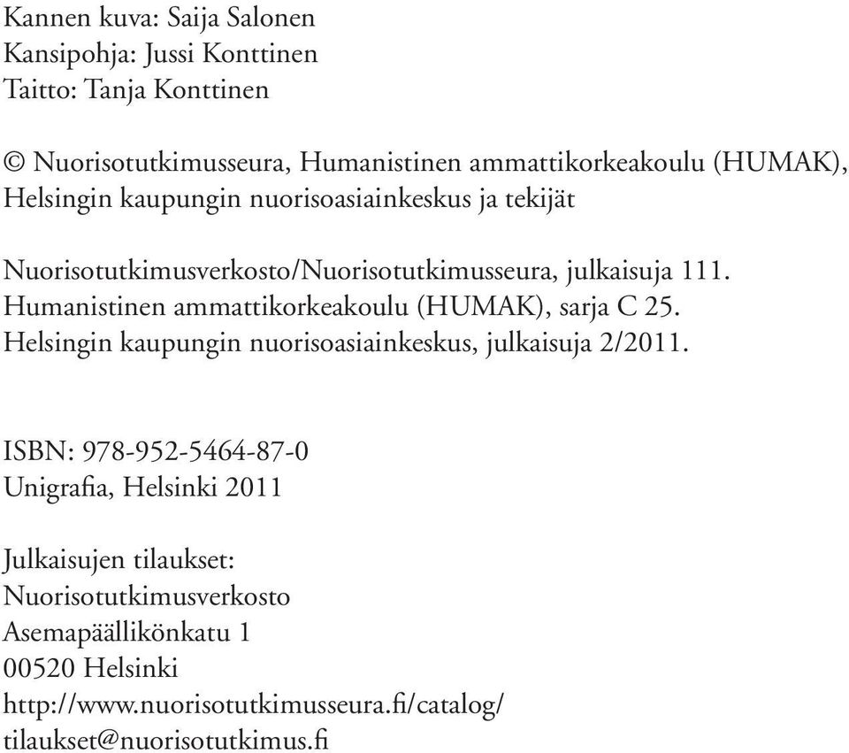 Humanistinen ammattikorkeakoulu (HUMAK), sarja C 25. Helsingin kaupungin nuorisoasiainkeskus, julkaisuja 2/2011.