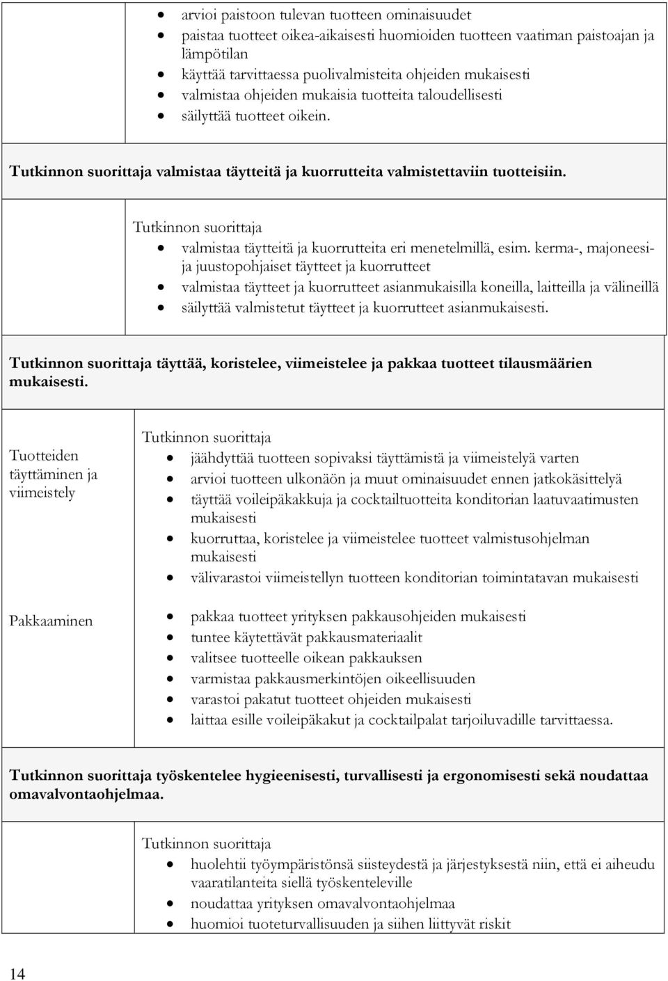 valmistaa täytteitä ja kuorrutteita eri menetelmillä, esim.