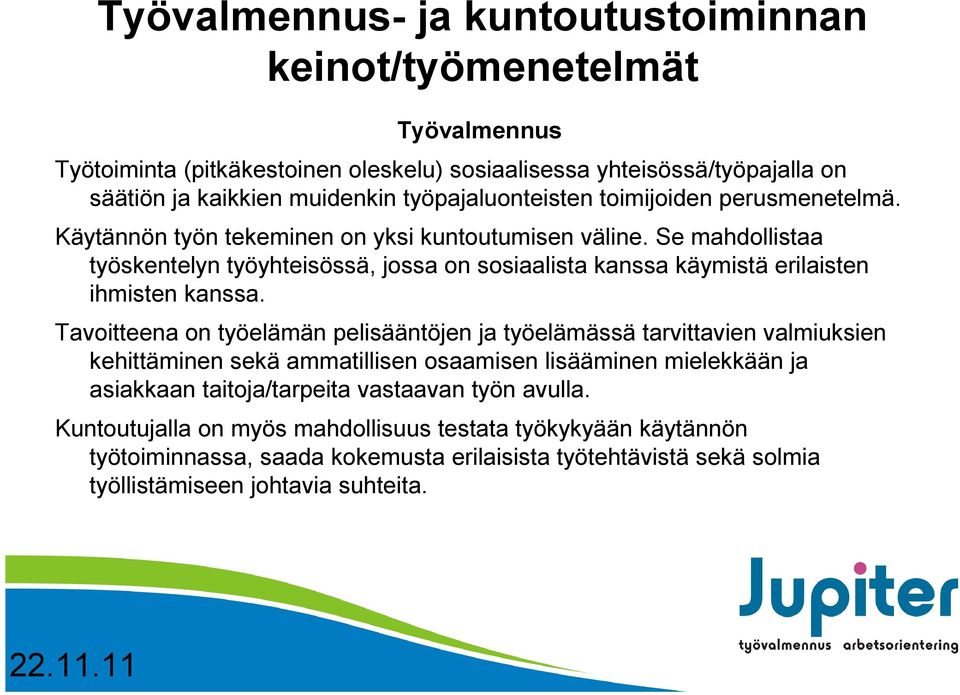 Se mahdollistaa työskentelyn työyhteisössä, jossa on sosiaalista kanssa käymistä erilaisten ihmisten kanssa.