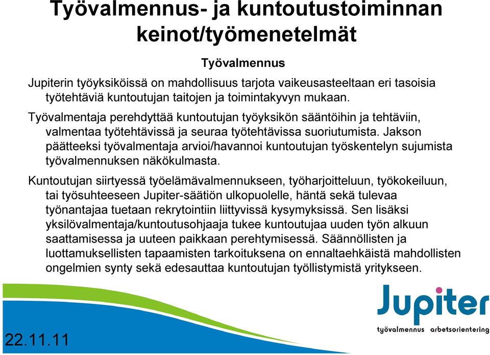 Jakson päätteeksi työvalmentaja arvioi/havannoi kuntoutujan työskentelyn sujumista työvalmennuksen näkökulmasta.