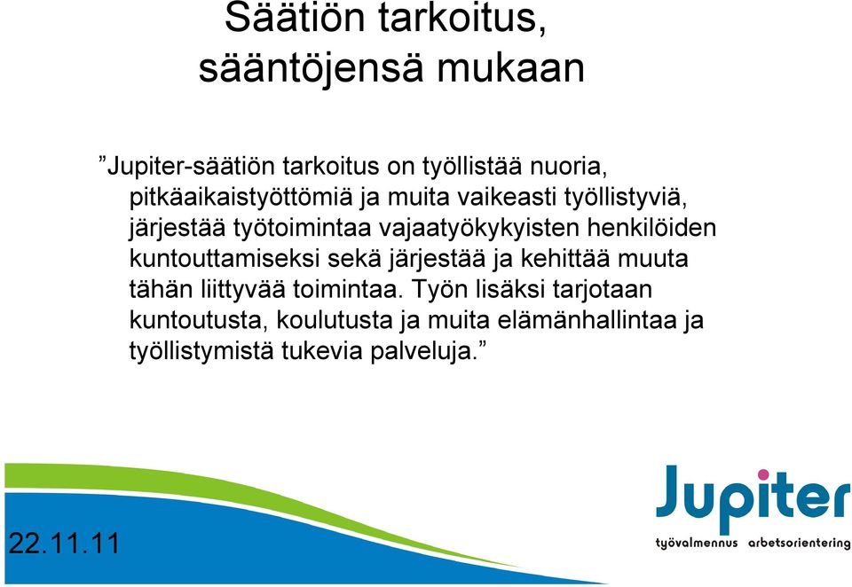 henkilöiden kuntouttamiseksi sekä järjestää ja kehittää muuta tähän liittyvää toimintaa.