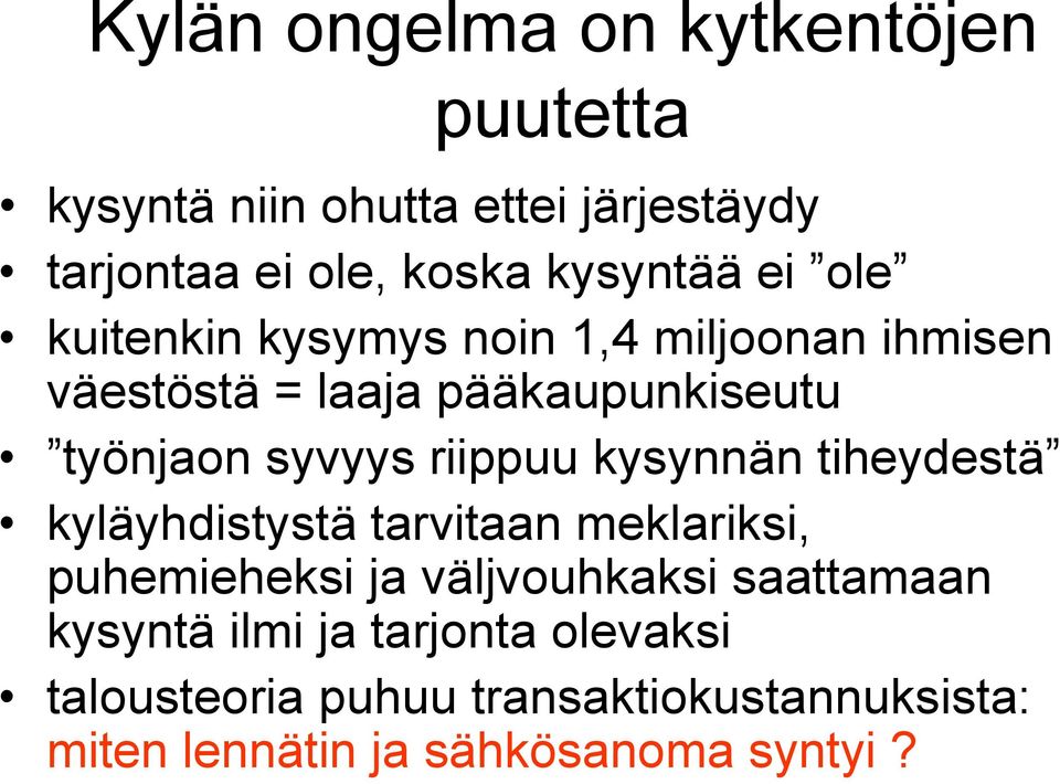 riippuu kysynnän tiheydestä kyläyhdistystä tarvitaan meklariksi, puhemieheksi ja väljvouhkaksi saattamaan