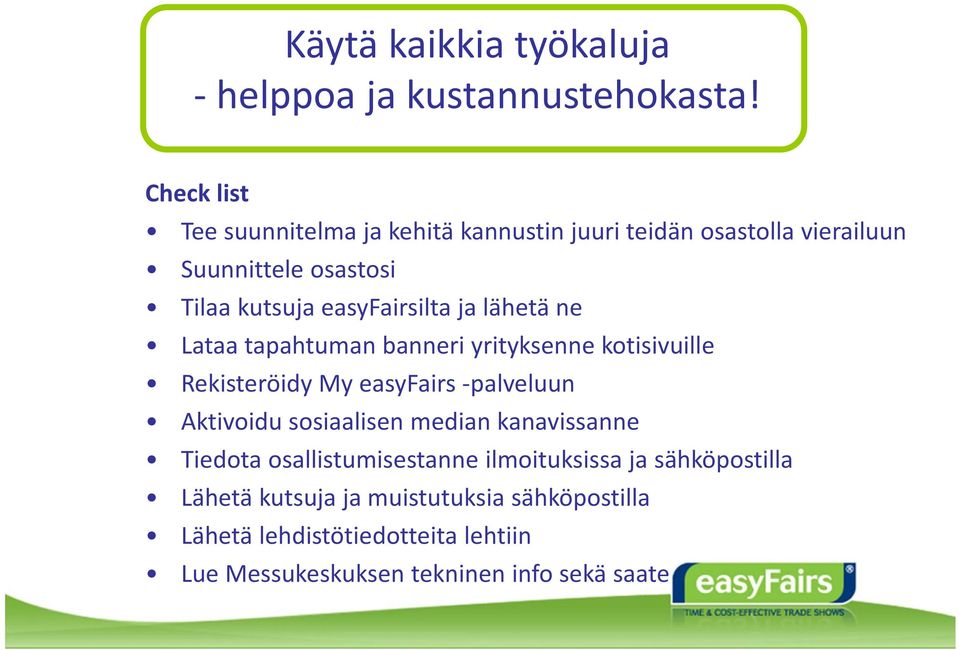 easyfairsilta ja lähetä ne Lataa tapahtuman banneri yrityksenne kotisivuille Rekisteröidy My easyfairs palveluun Aktivoidu