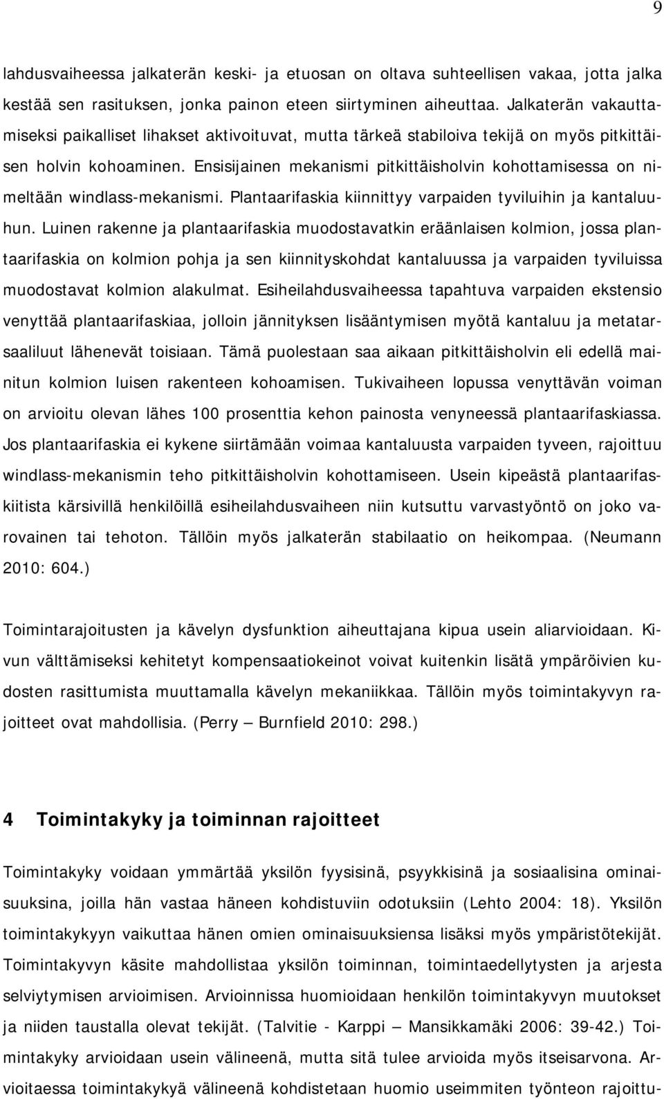 Ensisijainen mekanismi pitkittäisholvin kohottamisessa on nimeltään windlass-mekanismi. Plantaarifaskia kiinnittyy varpaiden tyviluihin ja kantaluuhun.