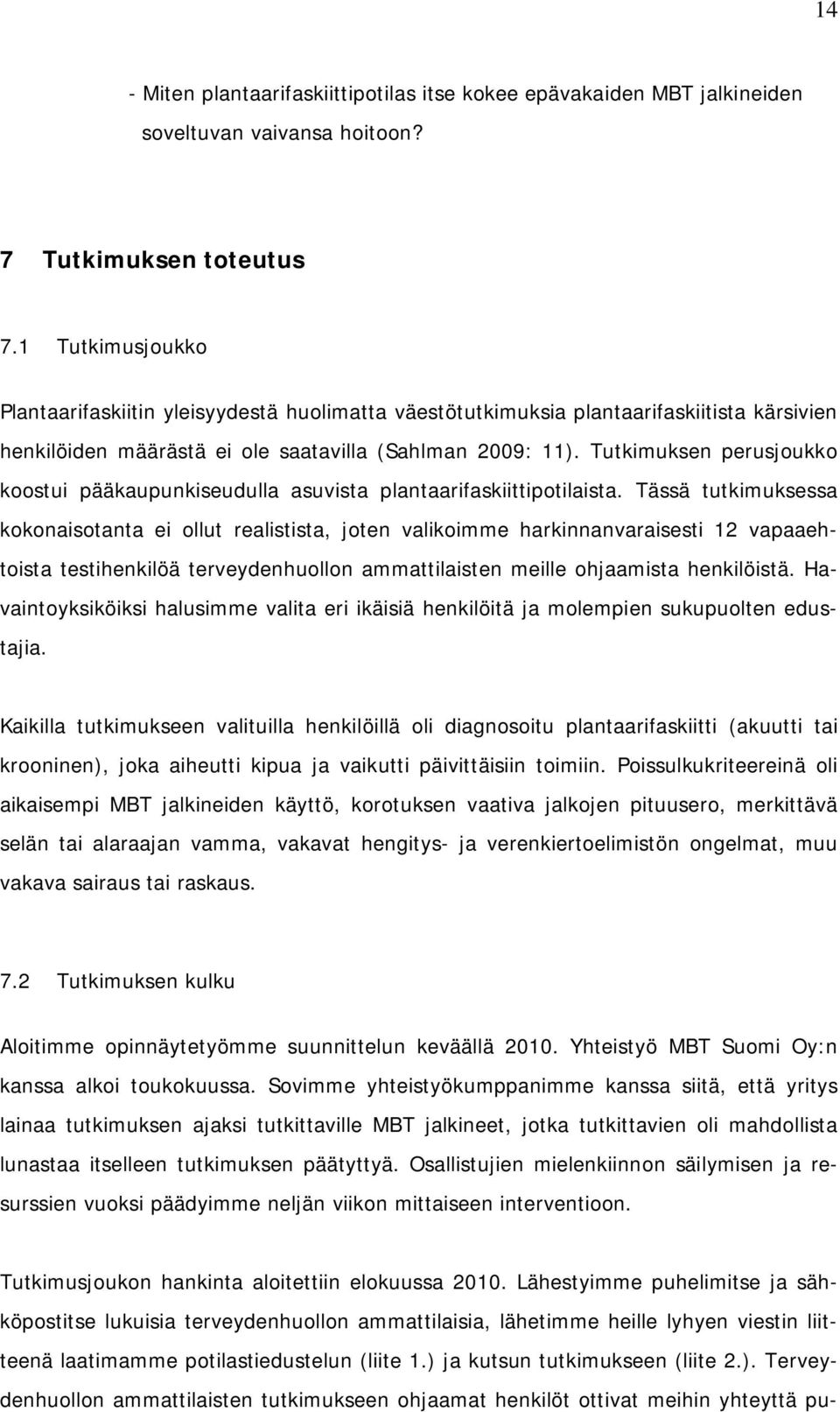 Tutkimuksen perusjoukko koostui pääkaupunkiseudulla asuvista plantaarifaskiittipotilaista.