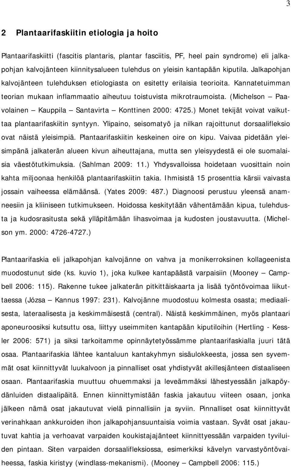 (Michelson Paavolainen Kauppila Santavirta Konttinen 2000: 4725.) Monet tekijät voivat vaikuttaa plantaarifaskiitin syntyyn.