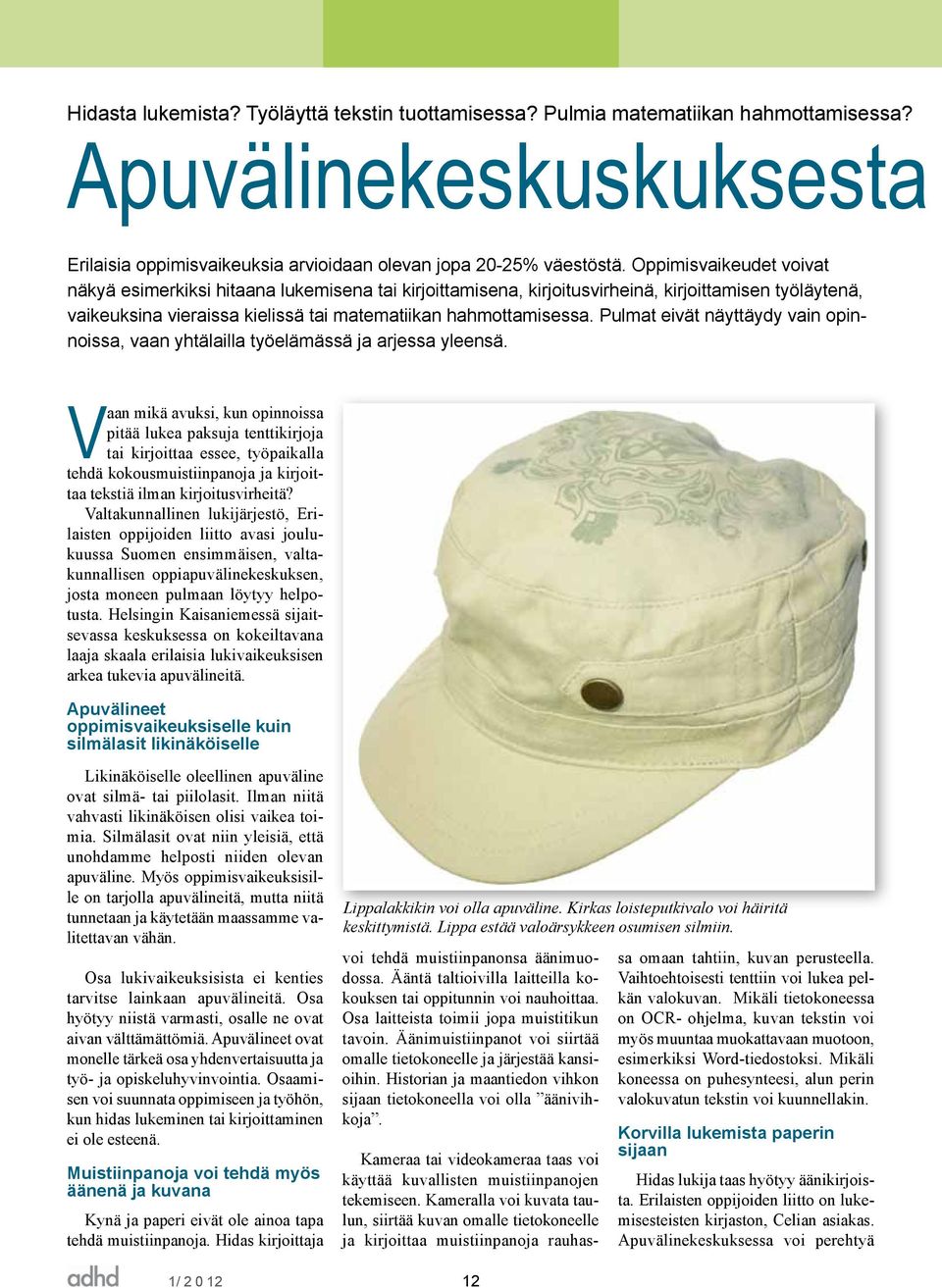 Pulmat eivät näyttäydy vain opinnoissa, vaan yhtälailla työelämässä ja arjessa yleensä.