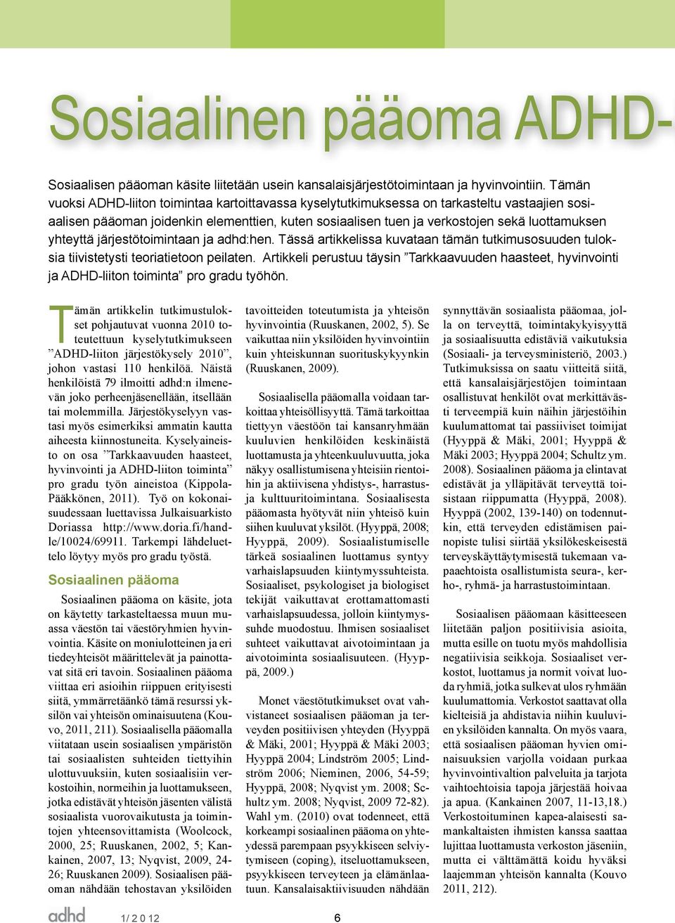 yhteyttä järjestötoimintaan ja adhd:hen. Tässä artikkelissa kuvataan tämän tutkimusosuuden tuloksia tiivistetysti teoriatietoon peilaten.