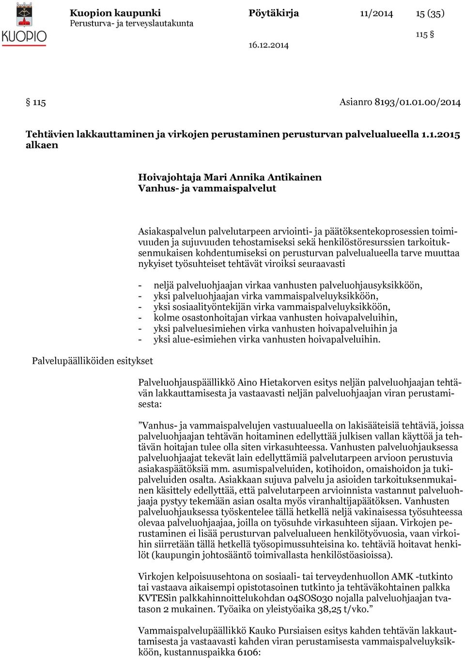 vammaispalvelut Palvelupäälliköiden esitykset Asiakaspalvelun palvelutarpeen arviointi- ja päätöksentekoprosessien toimivuuden ja sujuvuuden tehostamiseksi sekä henkilöstöresurssien