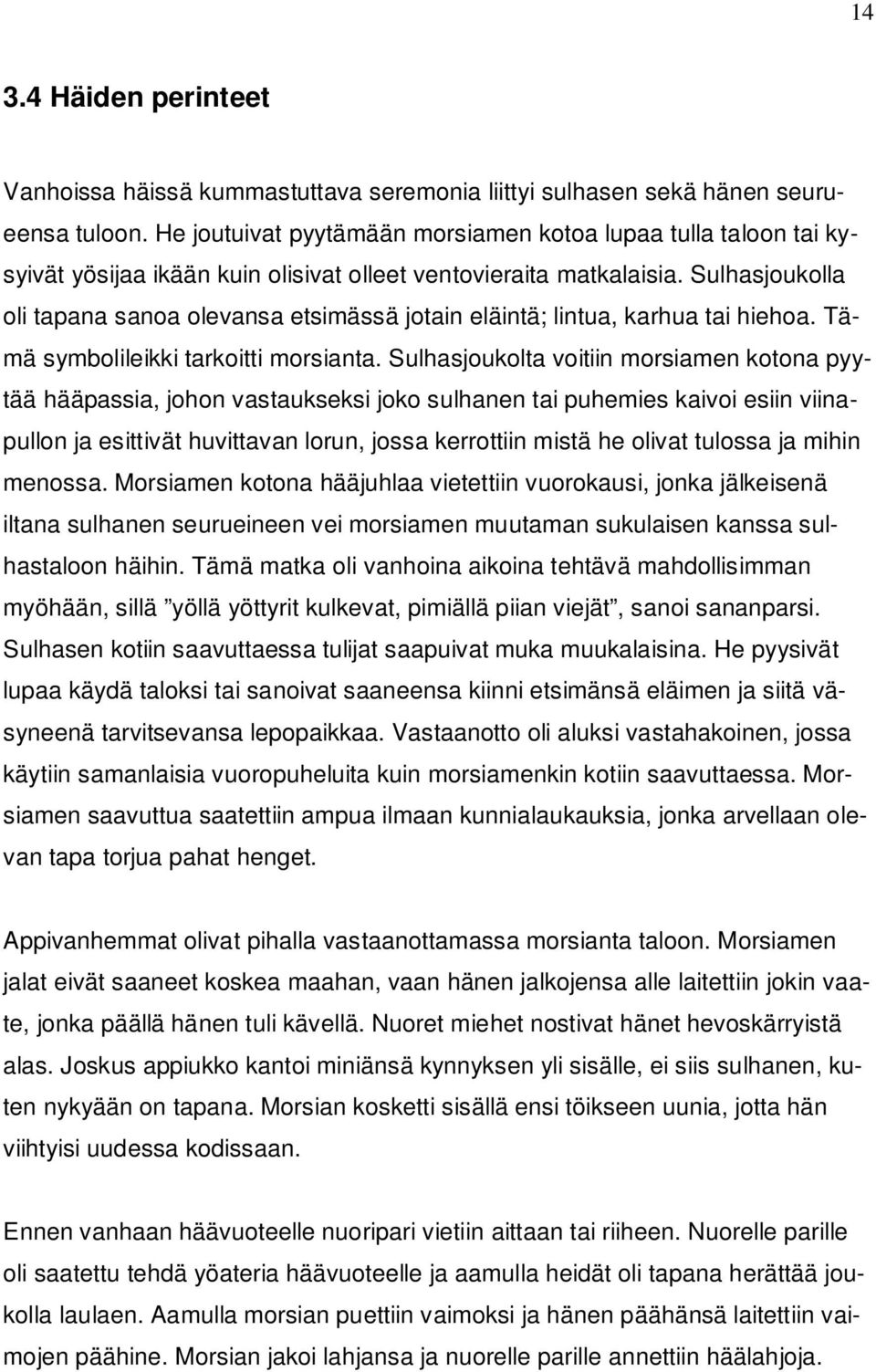 Sulhasjoukolla oli tapana sanoa olevansa etsimässä jotain eläintä; lintua, karhua tai hiehoa. Tämä symbolileikki tarkoitti morsianta.