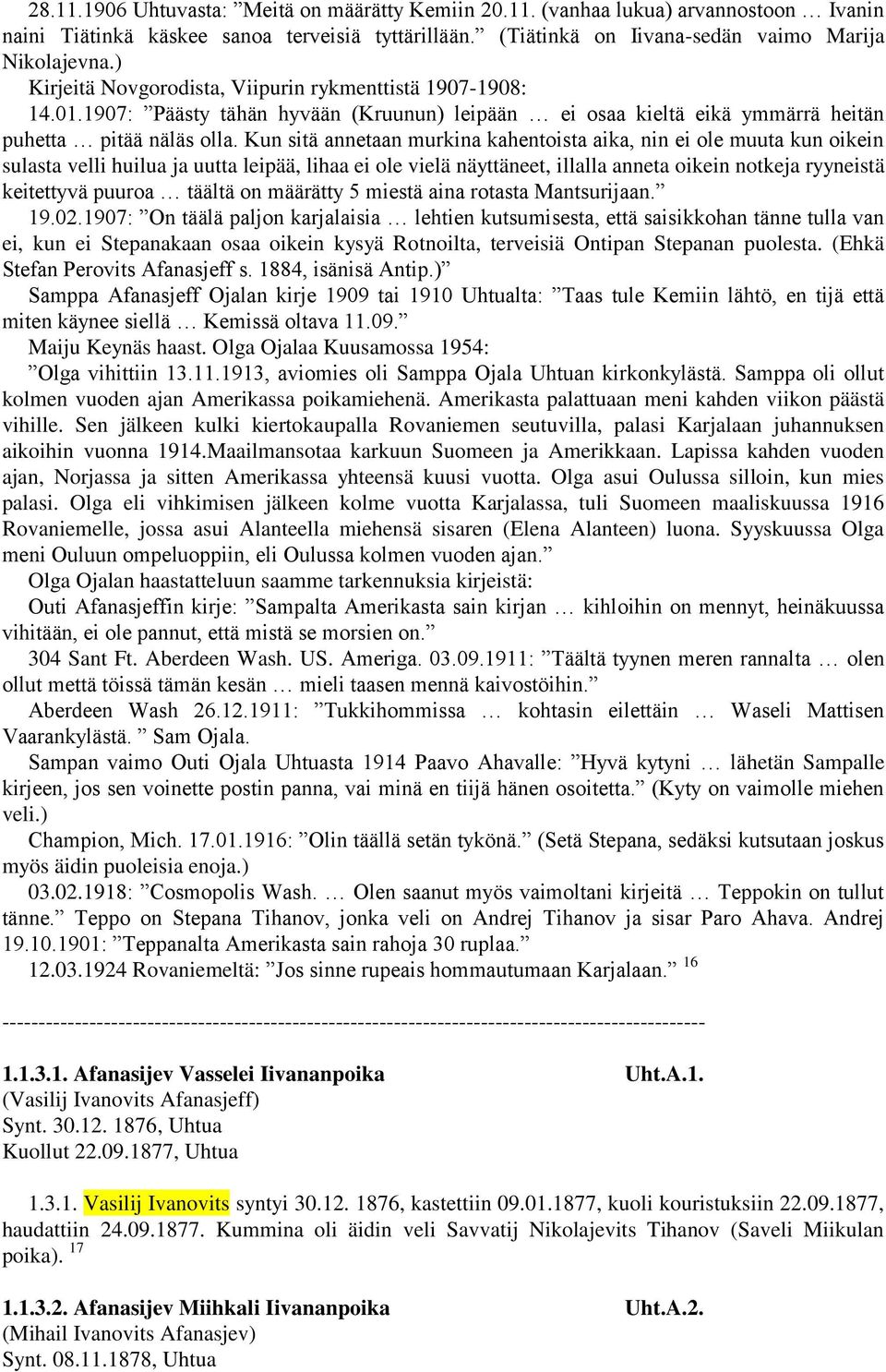 Kun sitä annetaan murkina kahentoista aika, nin ei ole muuta kun oikein sulasta velli huilua ja uutta leipää, lihaa ei ole vielä näyttäneet, illalla anneta oikein notkeja ryyneistä keitettyvä puuroa