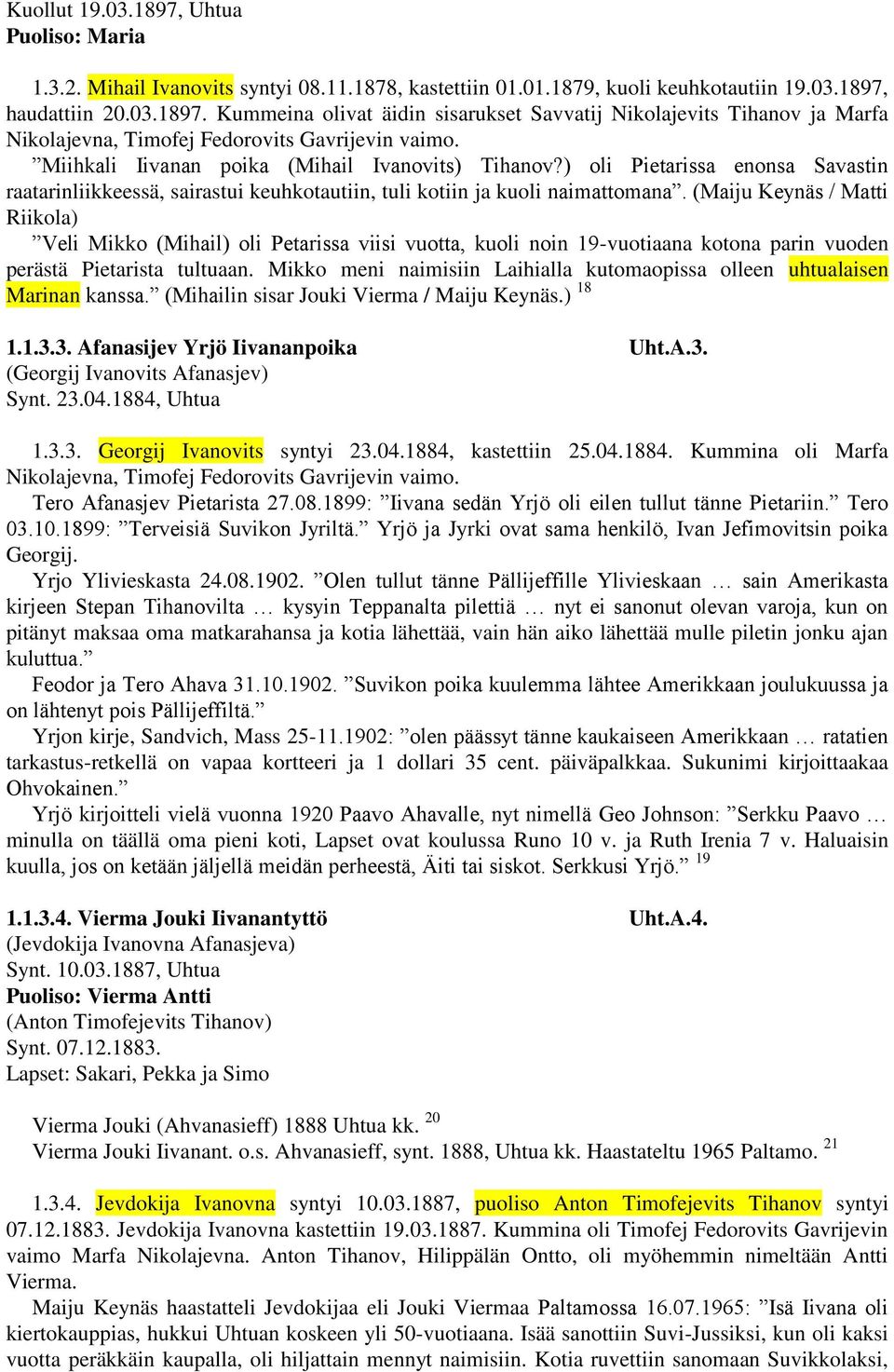 (Maiju Keynäs / Matti Riikola) Veli Mikko (Mihail) oli Petarissa viisi vuotta, kuoli noin 19-vuotiaana kotona parin vuoden perästä Pietarista tultuaan.