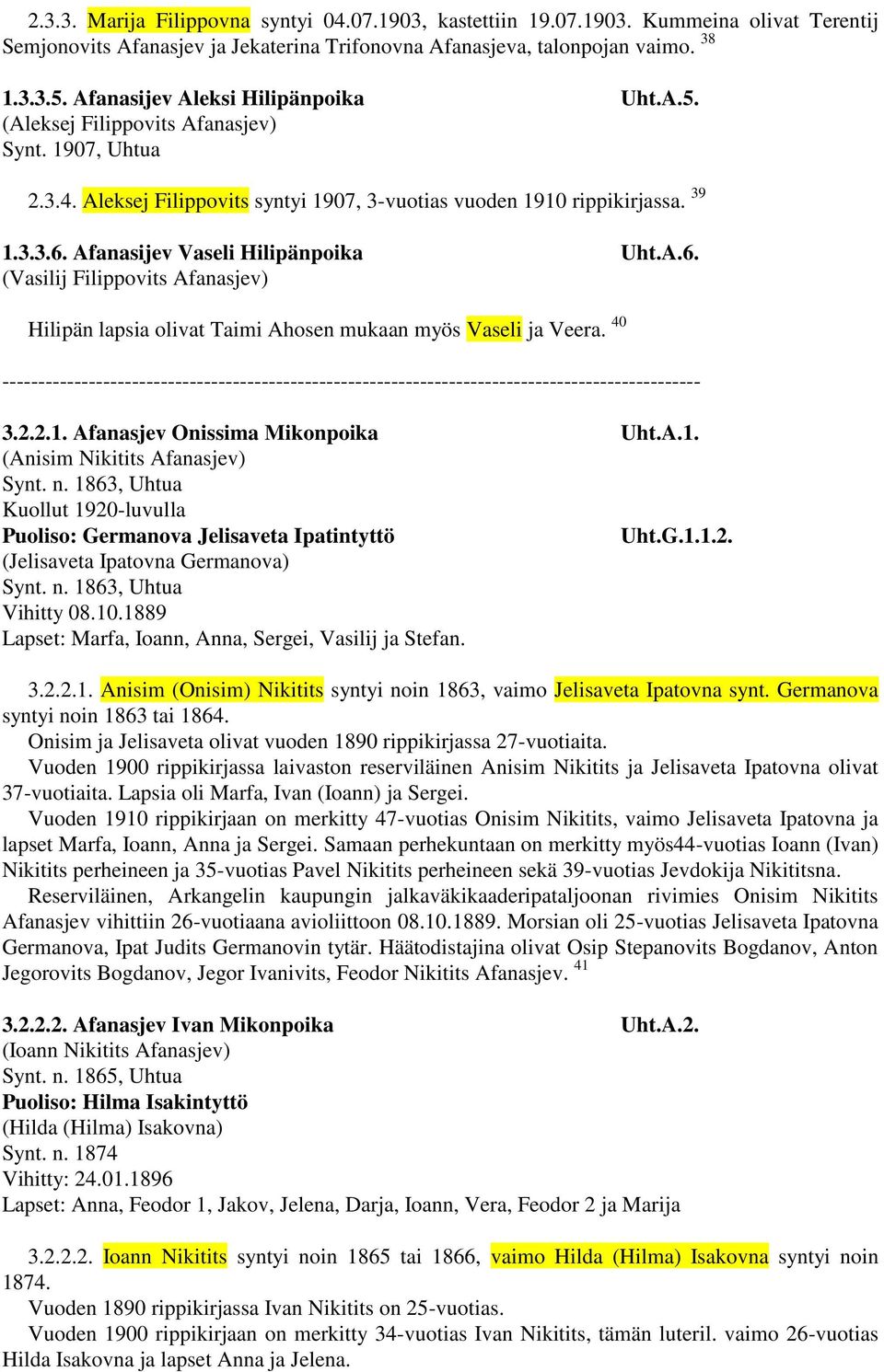 Afanasijev Vaseli Hilipänpoika Uht.A.6. (Vasilij Filippovits Afanasjev) Hilipän lapsia olivat Taimi Ahosen mukaan myös Vaseli ja Veera.