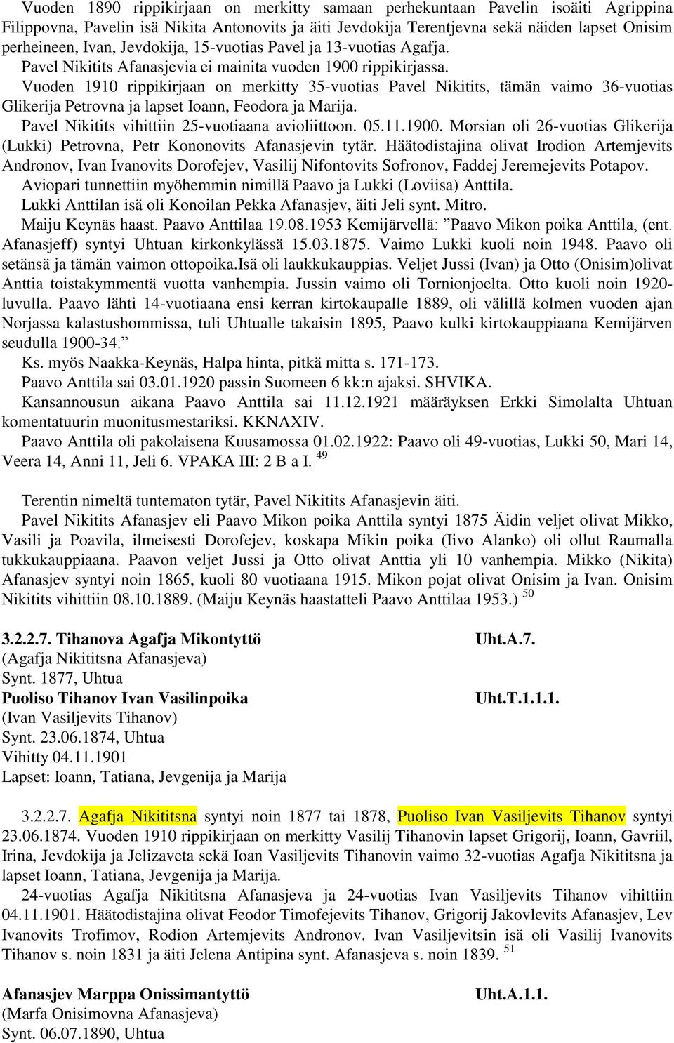 Vuoden 1910 rippikirjaan on merkitty 35-vuotias Pavel Nikitits, tämän vaimo 36-vuotias Glikerija Petrovna ja lapset Ioann, Feodora ja Marija. Pavel Nikitits vihittiin 25-vuotiaana avioliittoon. 05.11.