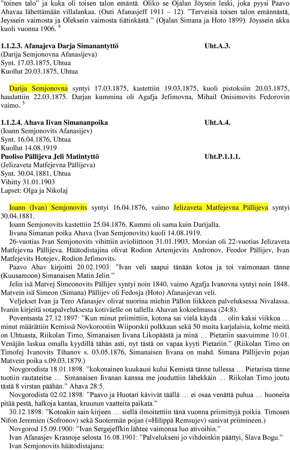 17.03.1875, Uhtua Kuollut 20.03.1875, Uhtua Darija Semjonovna syntyi 17.03.1875, kastettiin 19.03.1875, kuoli pistoksiin 20.03.1875, haudattiin 22.03.1875. Darjan kummina oli Agafja Jefimovna, Mihail Onisimovits Fedorovin vaimo.