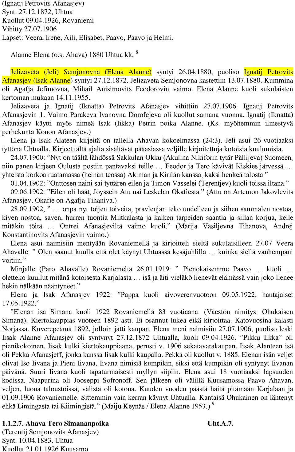 Elena Alanne kuoli sukulaisten kertoman mukaan 14.11.1955. Jelizaveta ja Ignatij (Iknatta) Petrovits Afanasjev vihittiin 27.07.1906. Ignatij Petrovits Afanasjevin 1.