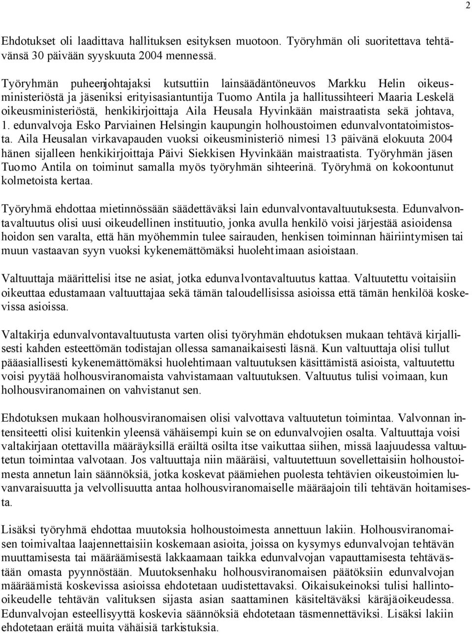 henkikirjoittaja Aila Heusala Hyvinkään maistraatista sekä johtava, 1. edunvalvoja Esko Parviainen Helsingin kaupungin holhoustoimen edunvalvontatoimistosta.