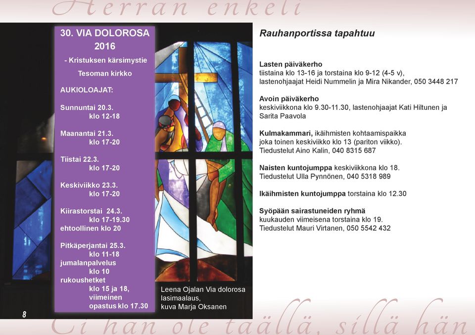 klo 12-18 Rauhanportissa tapahtuu Lasten päiväkerho tiistaina klo 13-16 ja torstaina klo 9-12 (4-5 v), lastenohjaajat Heidi Nummelin ja Mira Nikander, 050 3448 217 Avoin päiväkerho keskiviikkona klo