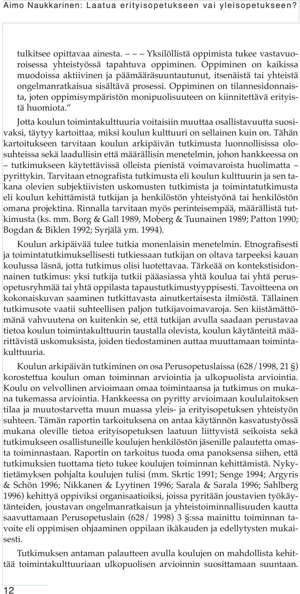 Oppiminen on tilannesidonnaista, joten oppimisympäristön monipuolisuuteen on kiinnitettävä erityistä huomiota.