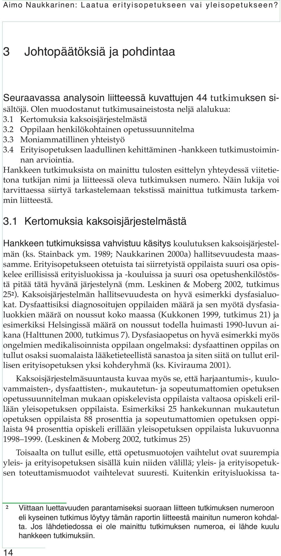 4 Erityisopetuksen laadullinen kehittäminen -hankkeen tutkimustoiminnan arviointia.