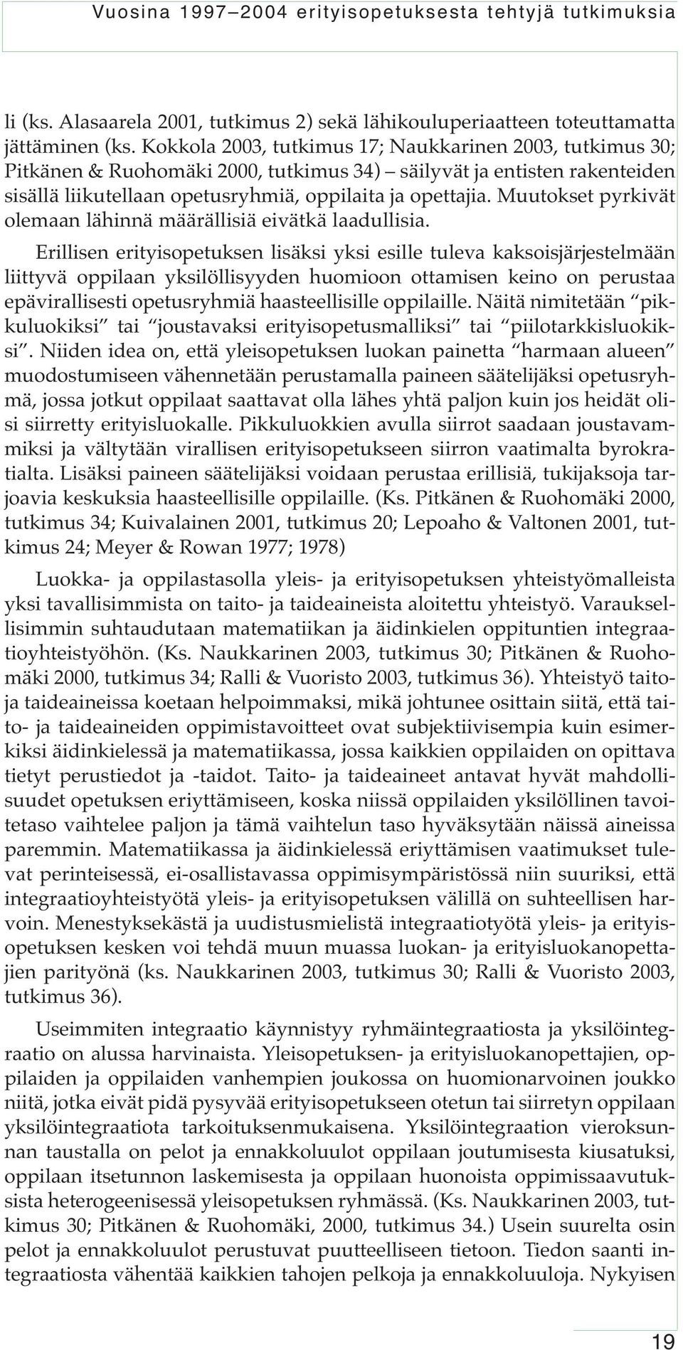 Muutokset pyrkivät olemaan lähinnä määrällisiä eivätkä laadullisia.