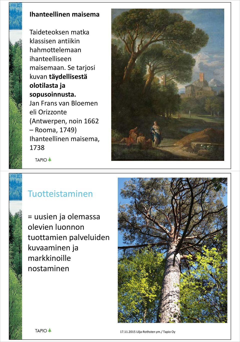 Jan Frans van Bloemen eli Orizzonte (Antwerpen, noin 1662 Rooma, 1749) Ihanteellinen maisema,
