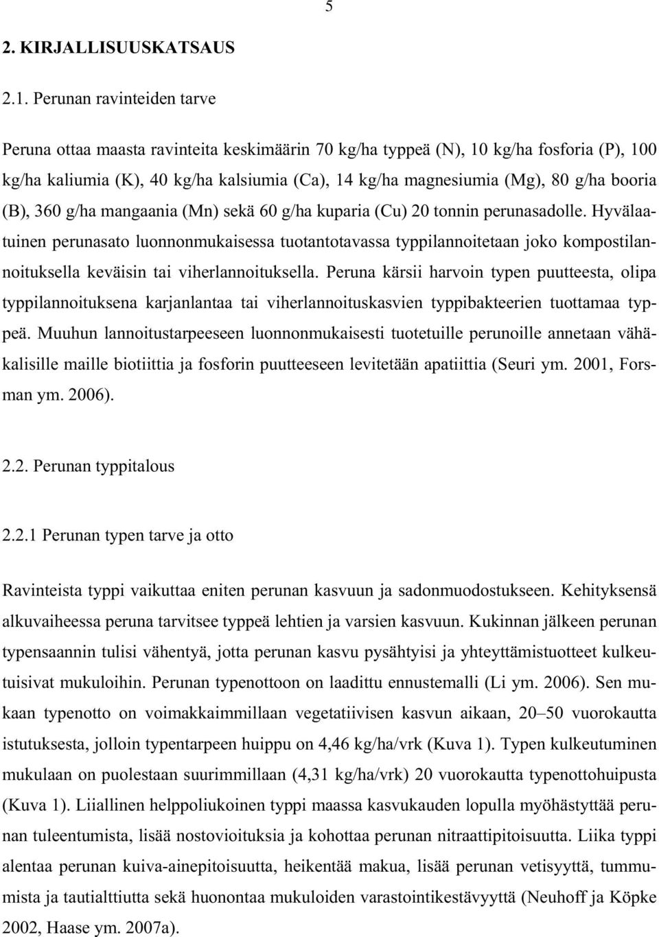 booria (B), 360 g/ha mangaania (Mn) sekä 60 g/ha kuparia (Cu) 20 tonnin perunasadolle.