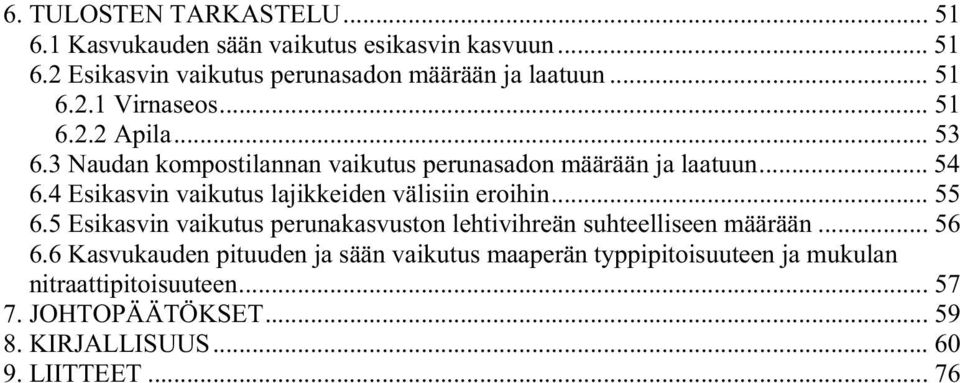 4 Esikasvin vaikutus lajikkeiden välisiin eroihin... 55 6.5 Esikasvin vaikutus perunakasvuston lehtivihreän suhteelliseen määrään... 56 6.