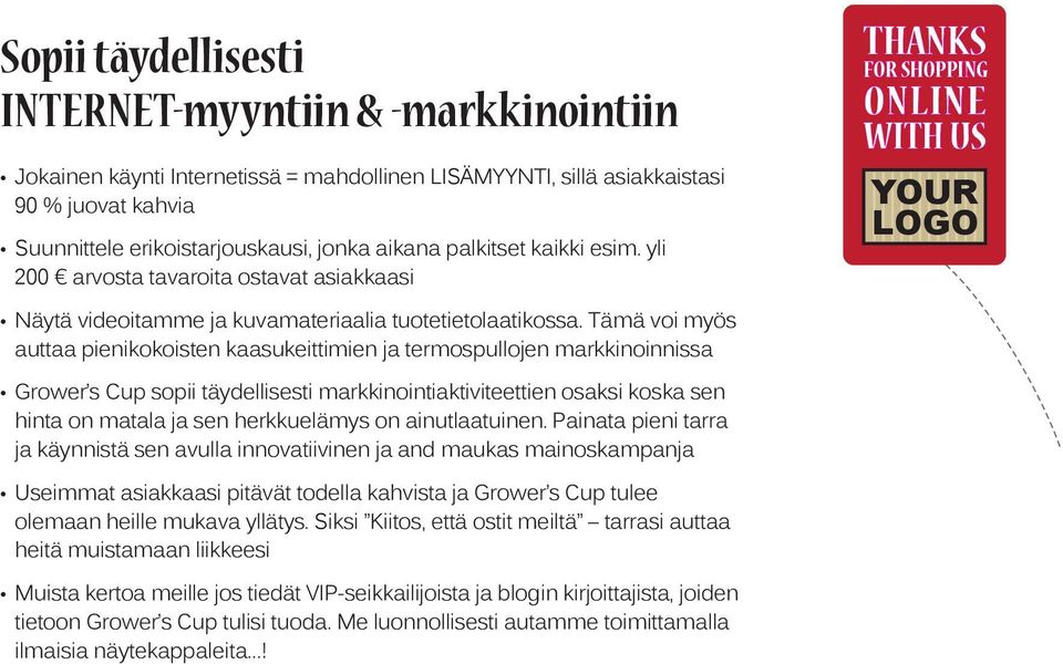 Tämä voi myös auttaa pienikokoisten kaasukeittimien ja termospullojen markkinoinnissa Grower s Cup sopii täydellisesti markkinointiaktiviteettien osaksi koska sen hinta on matala ja sen herkkuelämys