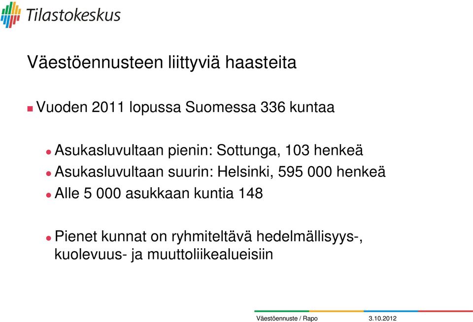 suurin: Helsinki, 595 000 henkeä Alle 5 000 asukkaan kuntia 148 Pienet