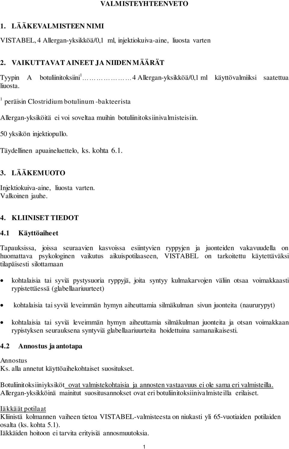 1 peräisin Clostridium botulinum -bakteerista Allergan-yksiköitä ei voi soveltaa muihin botuliinitoksiinivalmisteisiin. 50 yksikön injektiopullo. Täydellinen apuaineluettelo, ks. kohta 6.1. 3.