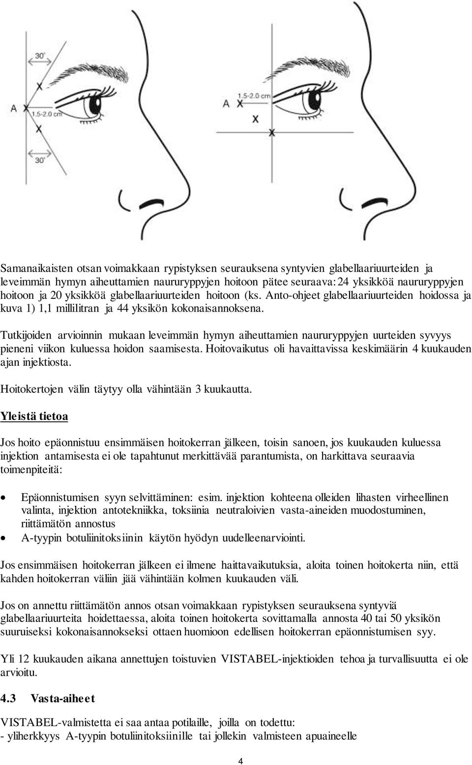 Tutkijoiden arvioinnin mukaan leveimmän hymyn aiheuttamien naururyppyjen uurteiden syvyys pieneni viikon kuluessa hoidon saamisesta.
