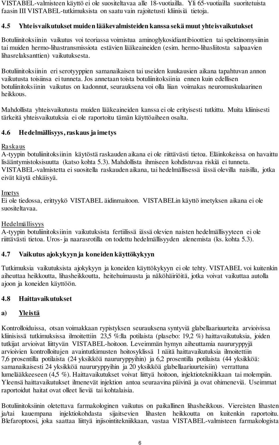 hermo-lihastransmissiota estävien lääkeaineiden (esim. hermo-lihasliitosta salpaavien lihasrelaksanttien) vaikutuksesta.