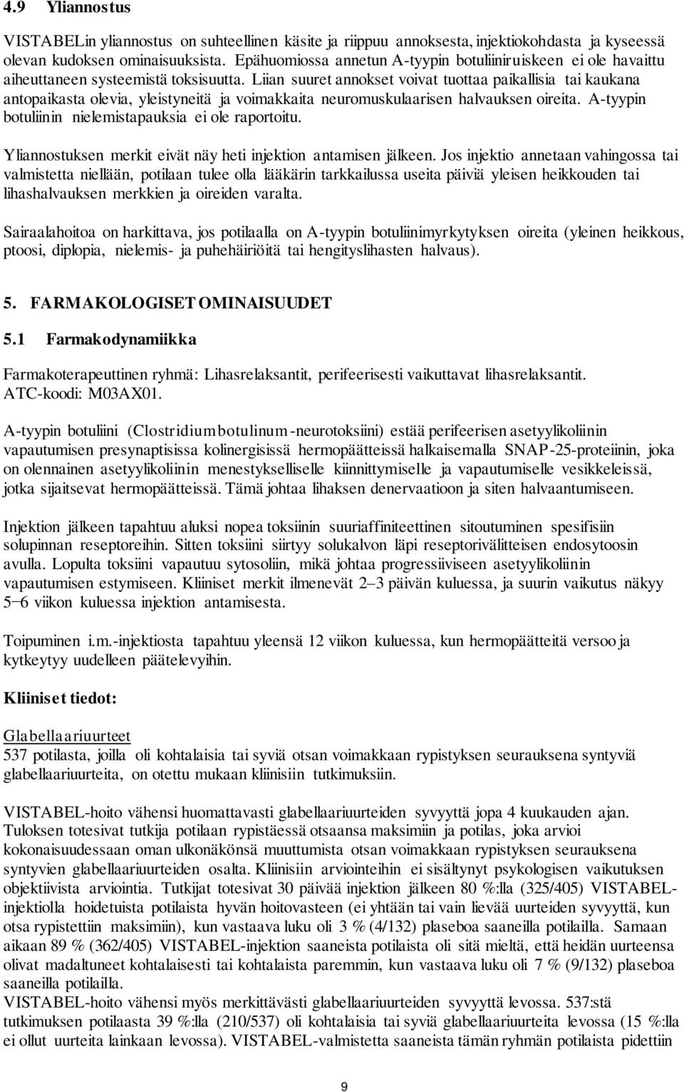 Liian suuret annokset voivat tuottaa paikallisia tai kaukana antopaikasta olevia, yleistyneitä ja voimakkaita neuromuskulaarisen halvauksen oireita.